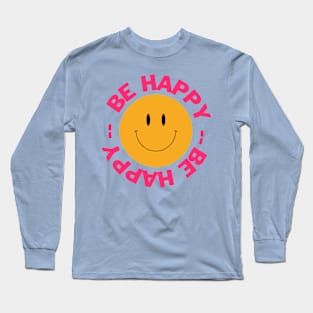 Be Happy and Smile Long Sleeve T-Shirt